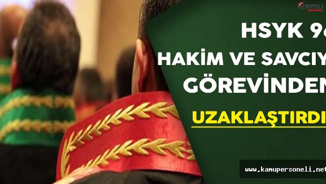 Flaş Gelişme ! 96 Hakim ve Savcı Görevden Uzaklaştırıldı