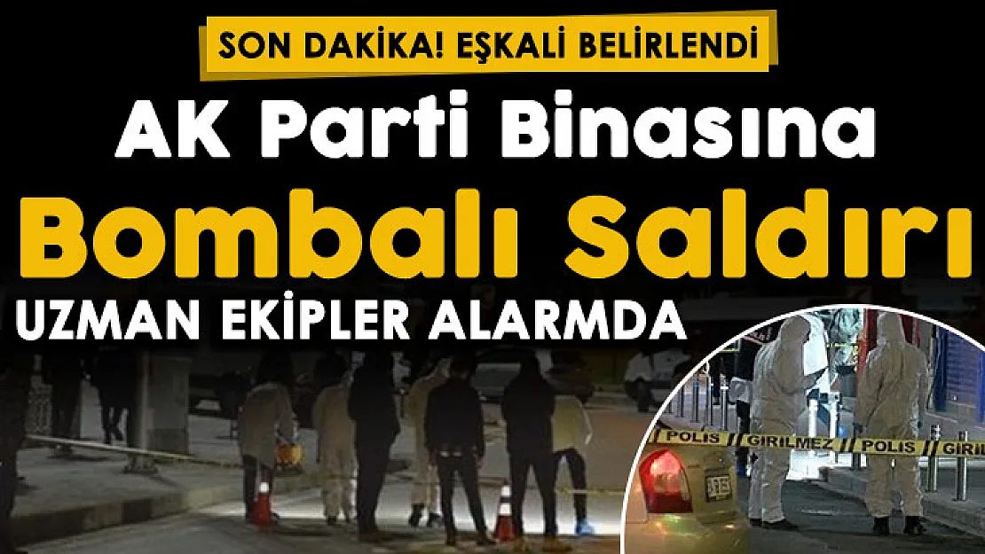 Flaş gelişme: AK Parti İlçe Başkanlığı binası önüne bombalı düzenek bırakılmıştı: Eşkali belli oldu