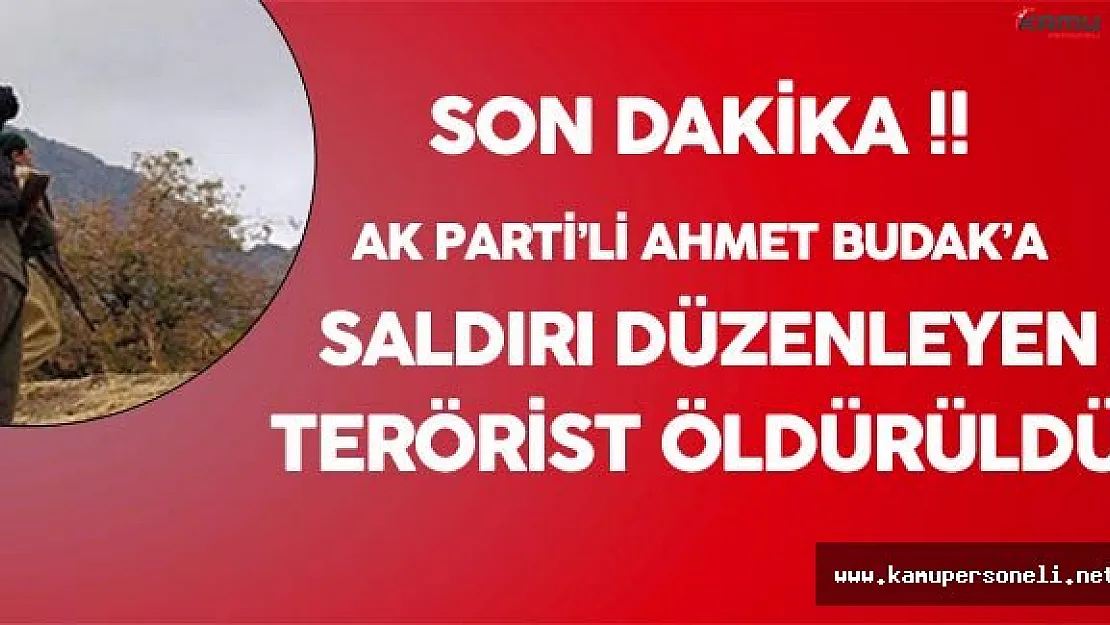 Flaş Gelişme!  Ak Partili Budak'a Saldırı Düzenleyen Terörist  Öldürüldü
