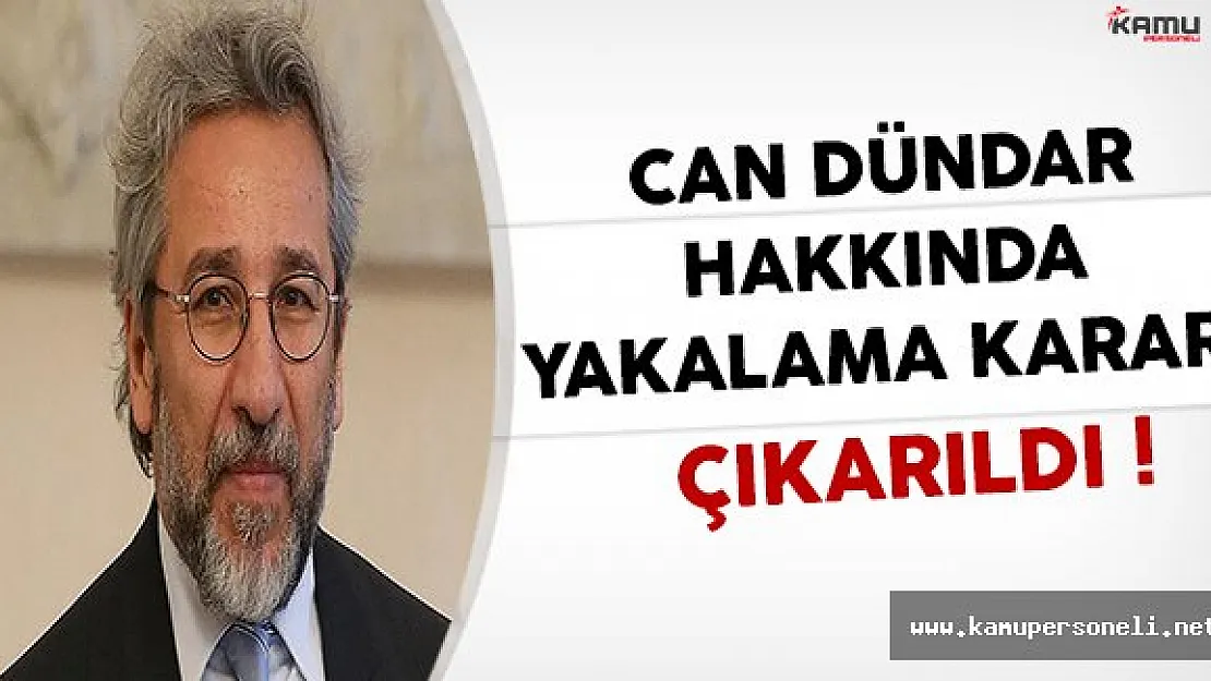 Flaş Gelişme ! Can Dündar Hakkında Yakalama Kararı Çıkarıldı