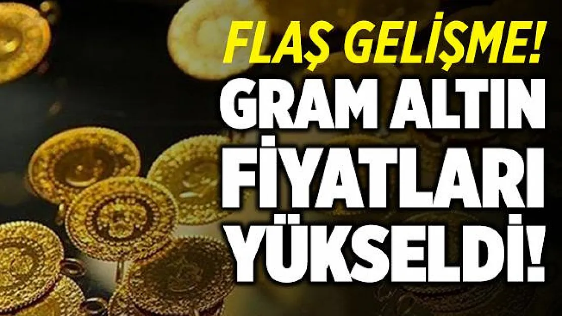 Flaş gelişme! Gram altın çok sert yükseldi! Altın fiyatları ne kadar?