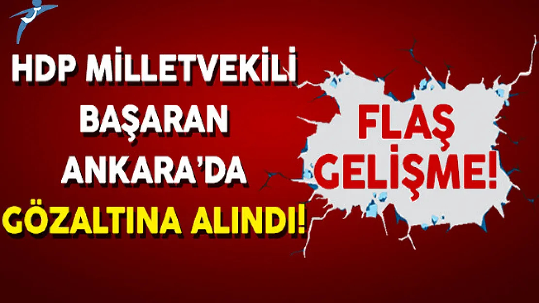 Flaş Gelişme! HDP Milletvekili Başaran Ankara'da Gözaltına Alındı
