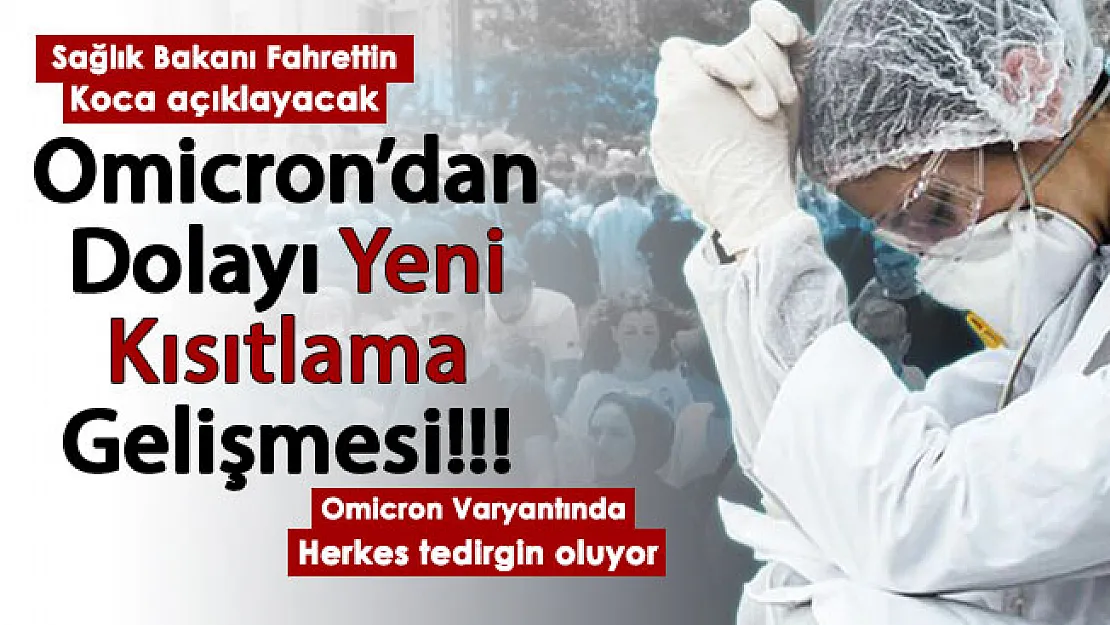 Flaş gelişme: Omicron varyantından yeni kısıtlamalar! Bakan Koca açıklayacak