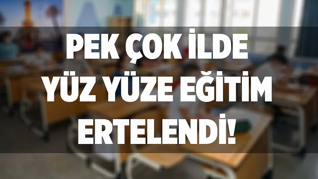 Flaş gelişme! Pek çok ilde yüz yüze eğitime ara verildi!