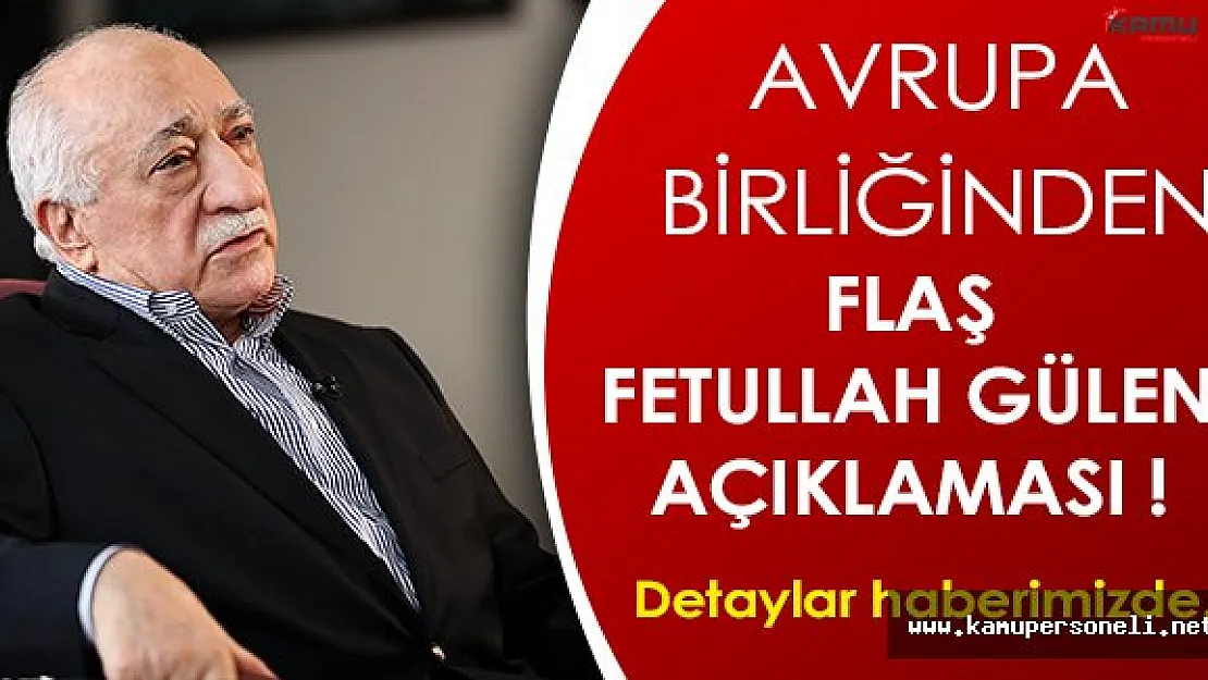 Flaş Haber: Avrupa Birliğinden FETÖ Açıklaması !