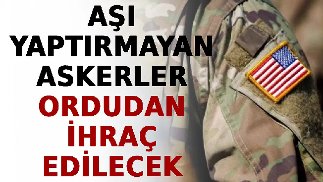 Flaş Karar! Aşı Yaptırmayan Askerler Ordudan İhraç Edilecek