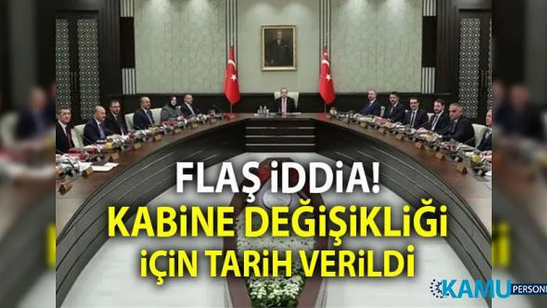Flaş Kulis Bilgisi: İşte Kabine Değişikliğinin Tarihi