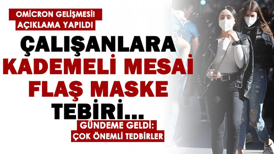 Flaş Omicron varyantı gelişmesi! Açıklama yapıldı: Çalışanlara kademeli mesai, flaş maske tedbiri