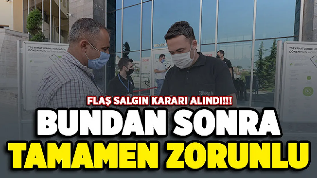 Flaş salgın kararı alındı! Tamamen zorunlu oldu