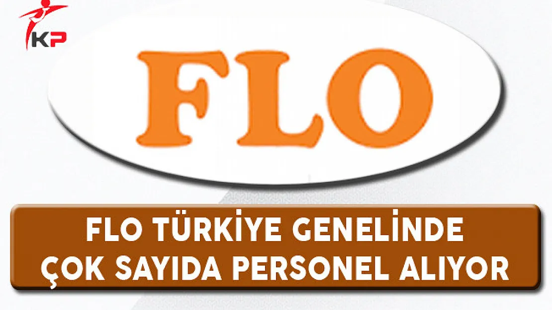 Flo Türkiye Genelinde Çok Sayıda Personel Alıyor