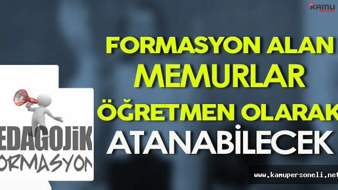 Formasyon Alan Memurlar Öğretmen Olarak Atanabilecek