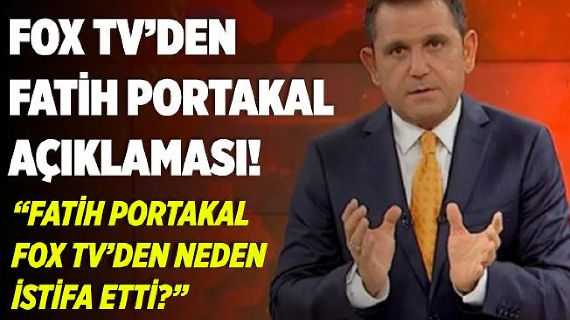FOX TV'den Fatih Portakal açıklaması! Fatih Portakal istifa mı etti? Fatih Portakal neden ayrıldı?
