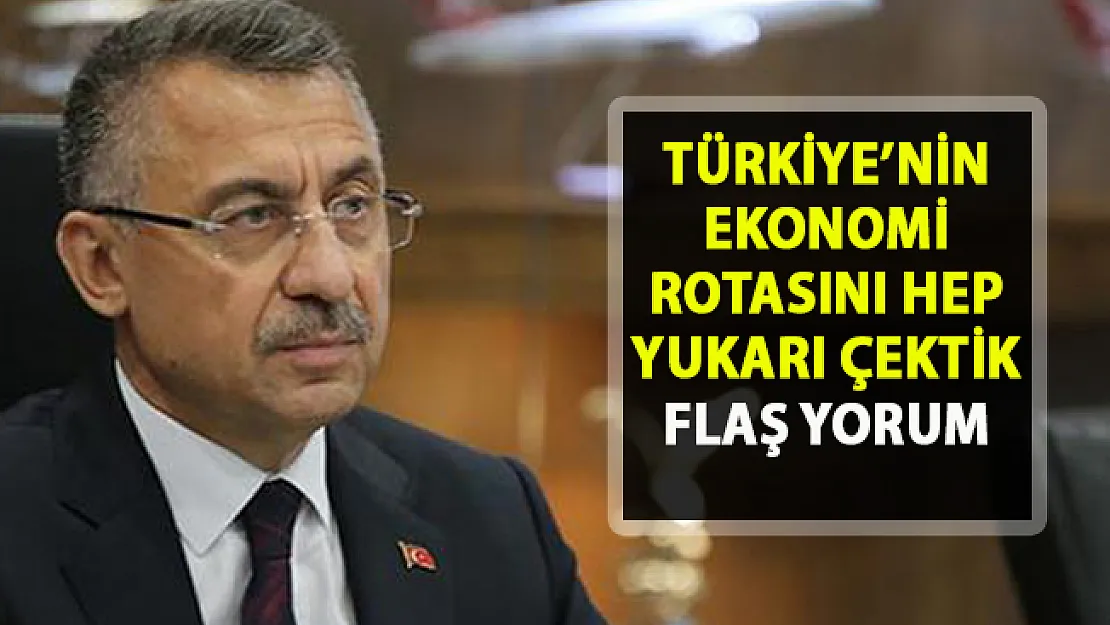 Fuat Oktay'dan ekonomi yorumu! Türkiye'nin ekonomi rotasını hep yukarı çektik