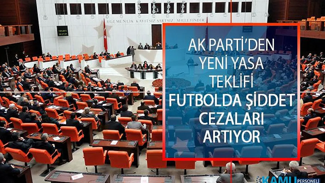 Futbolda Şiddetin Önlenmesi Hakkında Yeni Yasa Teklifi AK Parti Tarafından Meclis Başkanlığına Sunuldu!