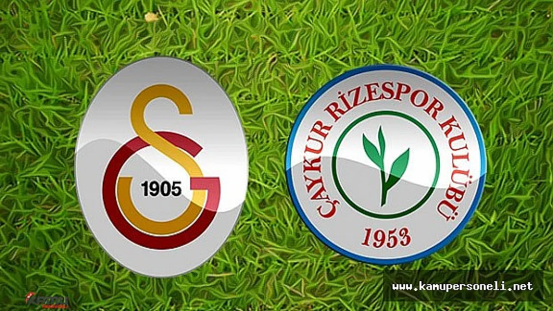 Galatasaray Çaykur Rizespor Maçı Saat Kaçta ? Hangi Kanalda Yayınlanacak?