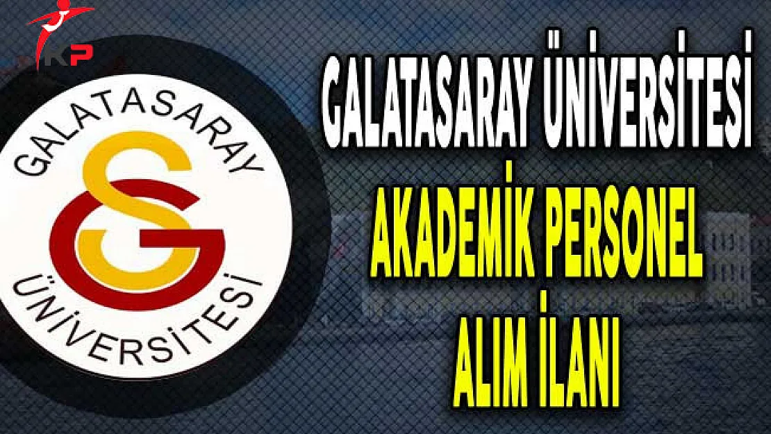 Galatasaray Üniversitesi Akademik Personel Alım İlanı