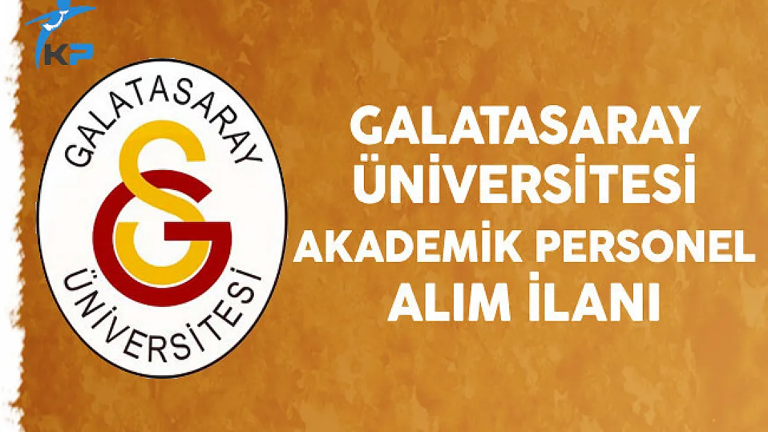 Galatasaray Üniversitesi Akademik Personel Alımı Yapıyor