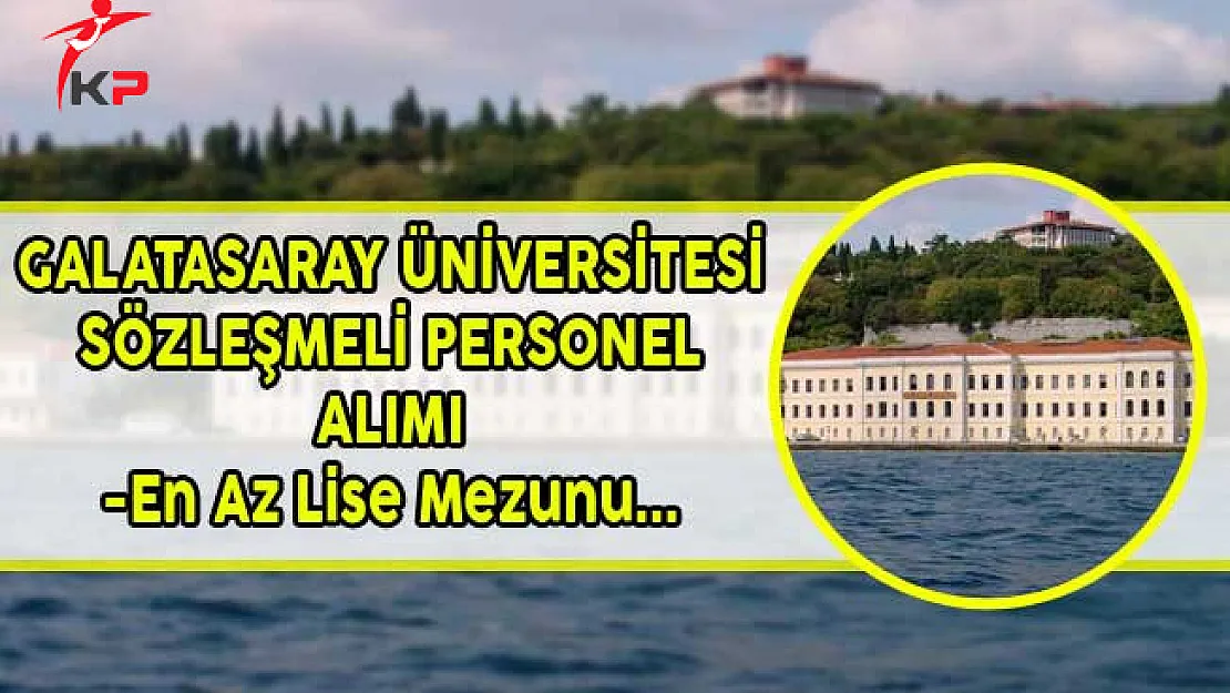 Galatasaray Üniversitesi En Az Lise Mezunu Sözleşmeli Personel Alıyor