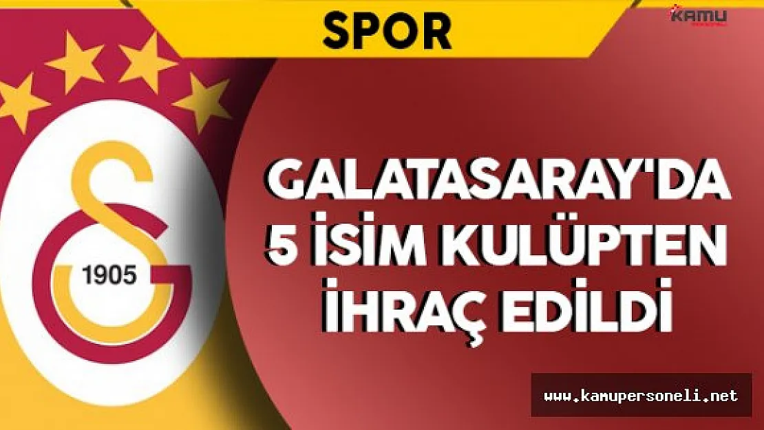 Galatasaray'da 5 İsim Kulüpten İhraç Edildi