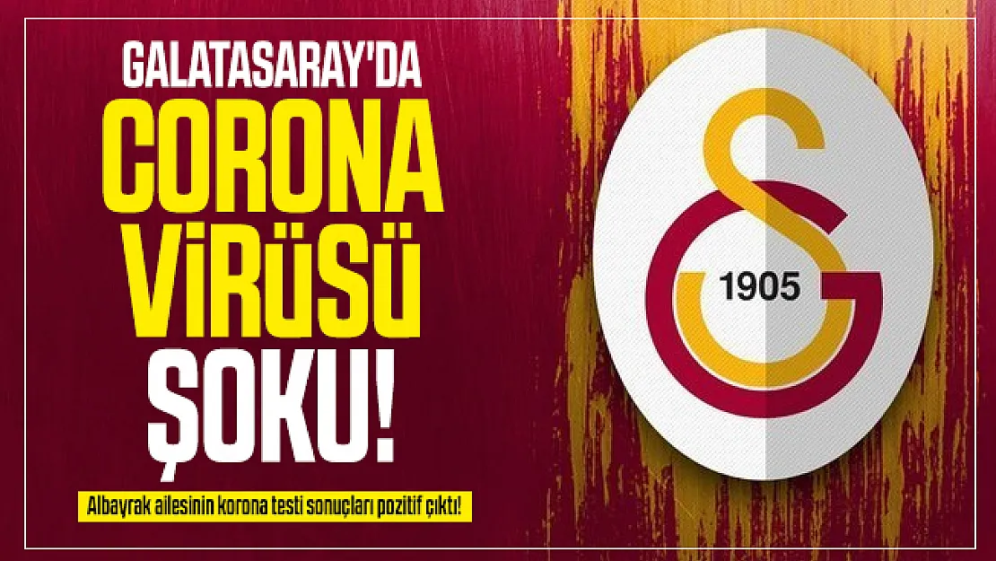 Galatasaray'da corona virüsü şoku! Albayrak ailesinin korona testi sonuçları pozitif çıktı!