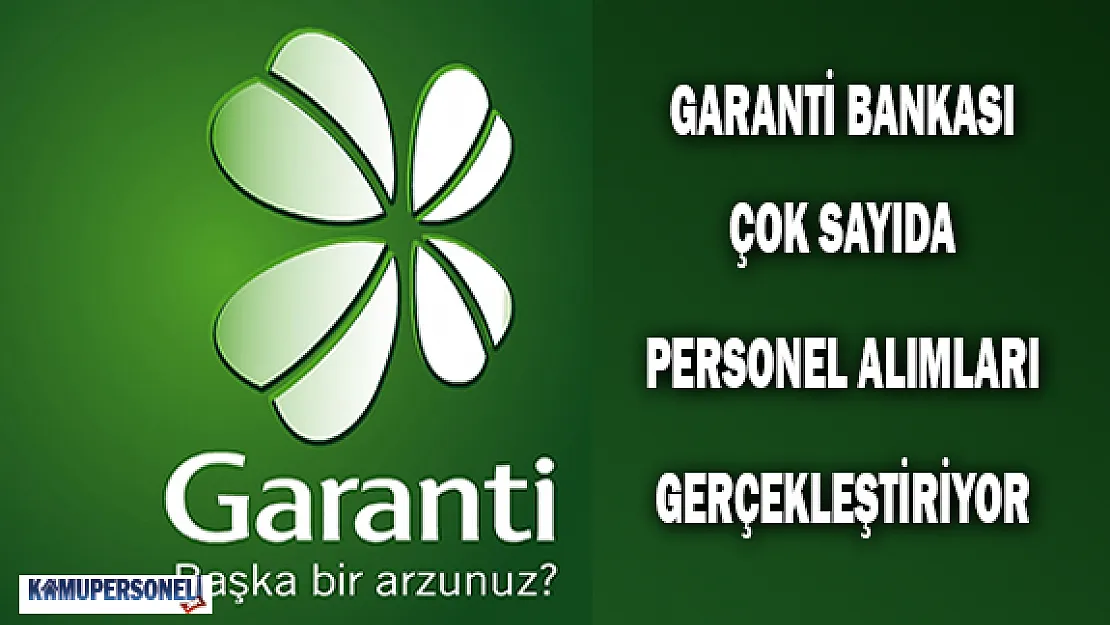 Garanti Bankası Çok Sayıda Personel Alımları Gerçekleştiriyor
