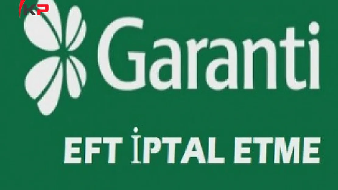 Garanti Bankası EFT İptali Nasıl Yapılır