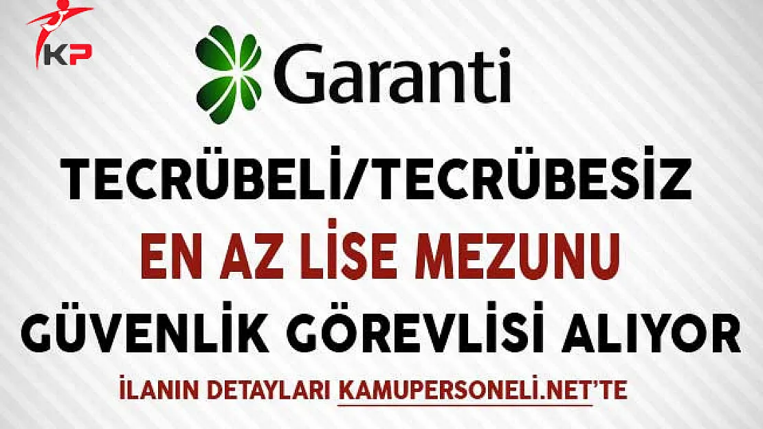 Garanti Bankası En Az Lise Mezunu Güvenlik Görevlisi Alıyor