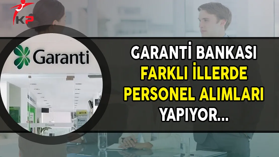 Garanti Bankası Farklı İllerde Personel Alımları Yapıyor (Kasım 2017)