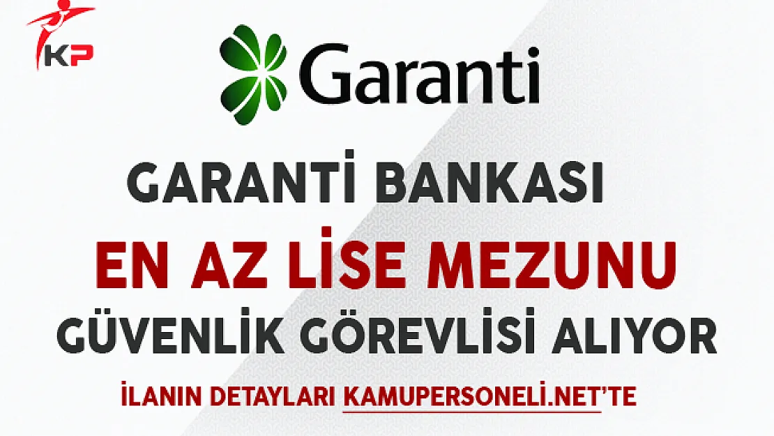 Garanti Bankası Güvenlik Görevlisi Alım İlanı