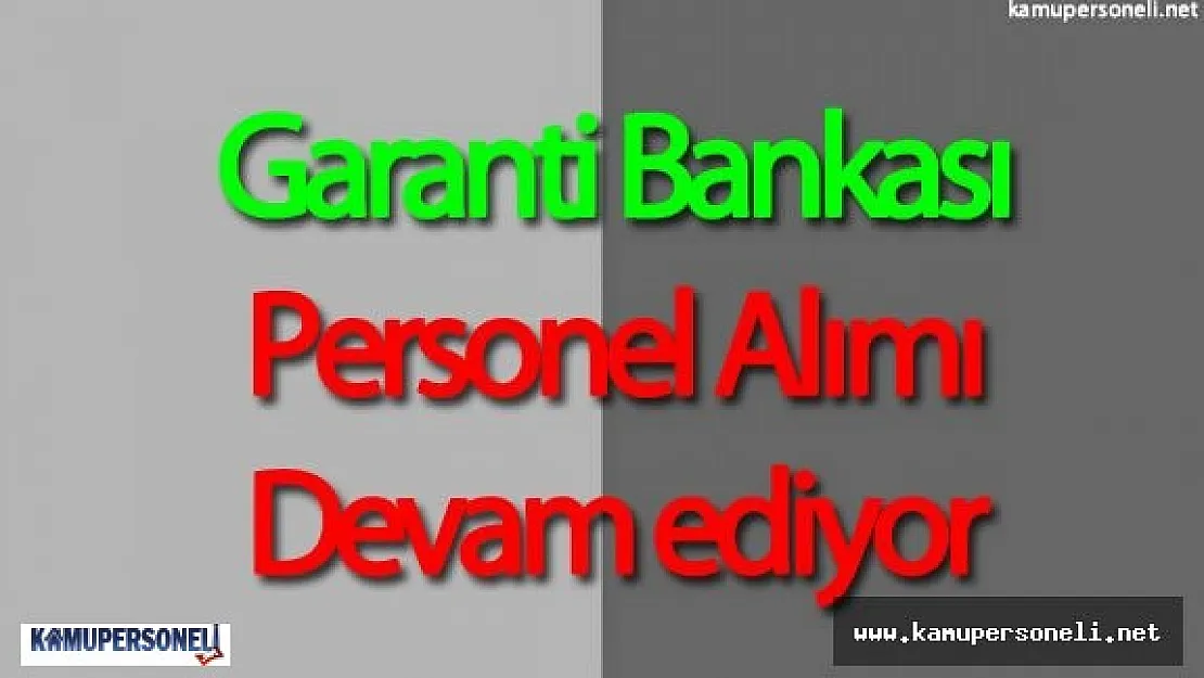 Garanti Bankası Personel Alımı Başvurular Devam Ediyor