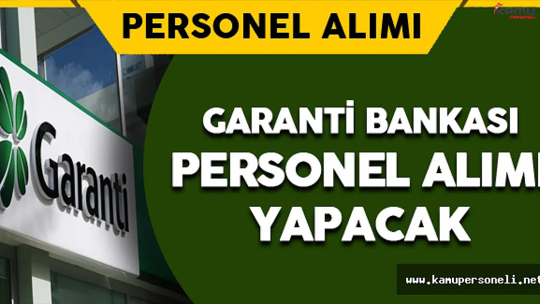 Garanti Bankası Personel Alımı Yapacak