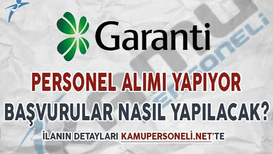 Garanti Bankası Personel Alımı Yapıyor ! Başvurular Nasıl Yapılacak?