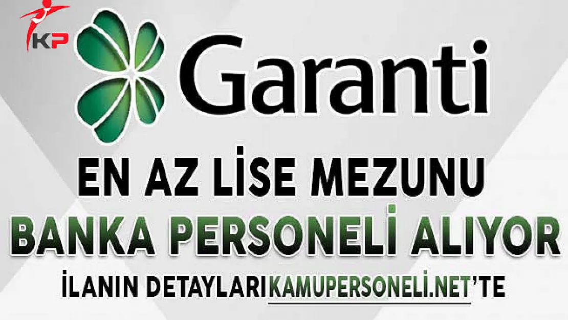 Garanti Bankası Personel Alımı Yapıyor ! En Az Lise Mezunu