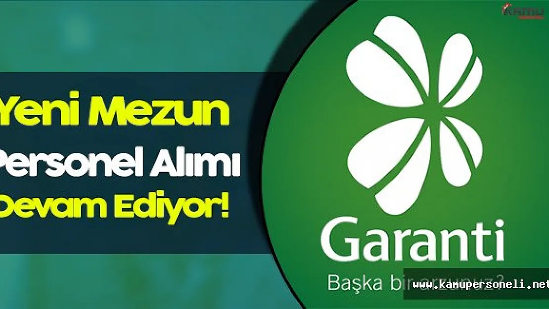 Garanti Bankası Yeni Mezun Personel Alımları Devam Ediyor!