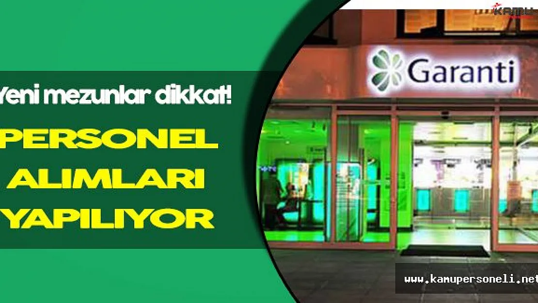 Garanti Bankası Yeni Mezun Personel Alımları Gerçekleştiriyor