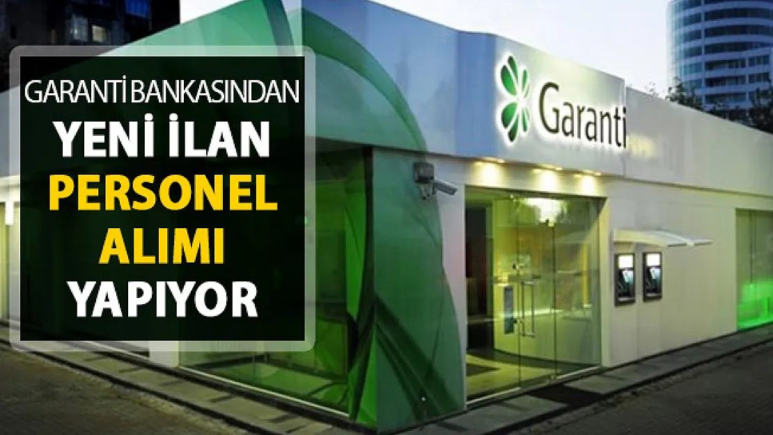 Garanti Bankasından Yeni İlanlar Yayımlandı ! Banka Personeli Alınıyor