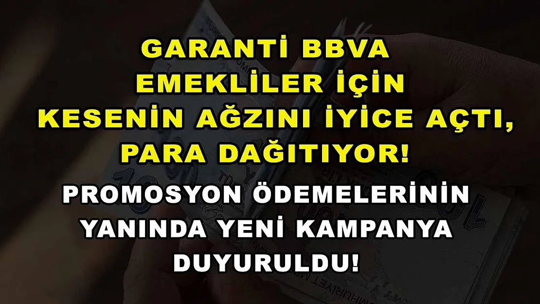 Garanti BBVA emekliler için kesenin ağzını iyice açtı, para dağıtıyor! Promosyon ödemelerinin yanında yeni kampanya duyuruldu!