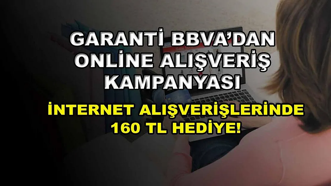Garanti BBVA'dan online alışveriş kampanyası: İnternet alışverişlerinde 160 TL hediye!