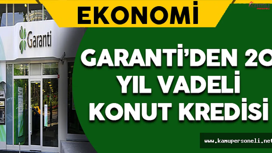 Garanti'den 20 Yıl Vadeli Konut Kredisi