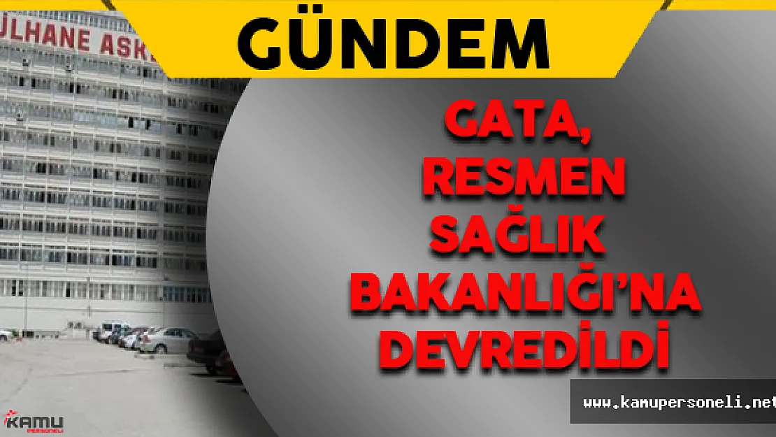GATA Resmen Sağlık Bakanlığı'na Devredildi