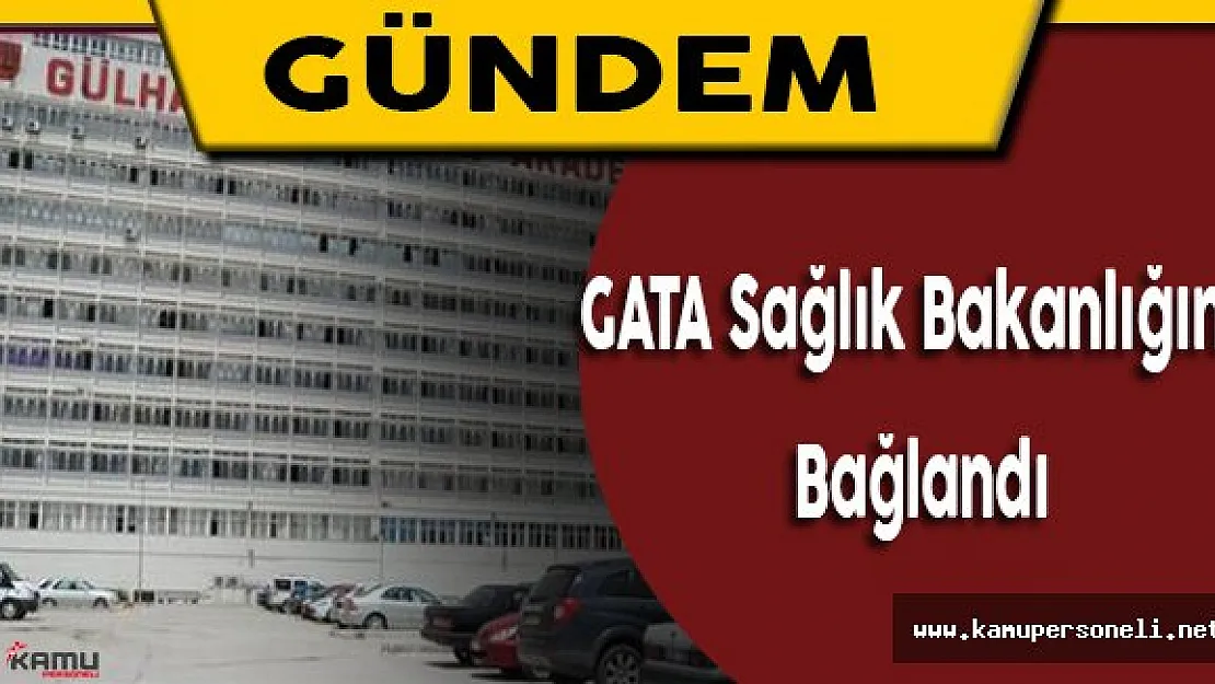 Gata ve Askeri Hastaneler Sağlık Bakanlığına Devredildi