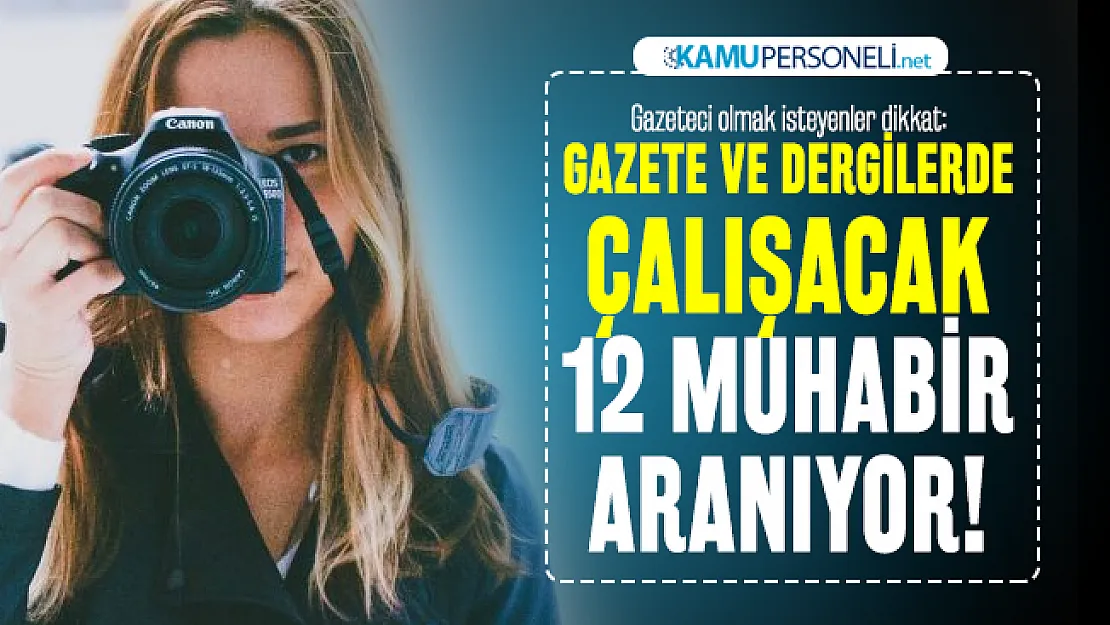 Gazeteci olmak isteyenler dikkat: Gazete ve dergilerde çalışacak 12 muhabir aranıyor!