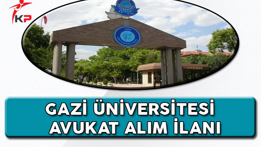 GAZİ Üniversitesi Avukat Alım İlanı