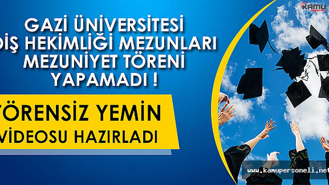 Gazi Üniversitesi Diş Hekimliği 2016 Mezunları Mezuniyet Töreni Yapamadı: Törensiz Yemin Videosu Hazırladı!