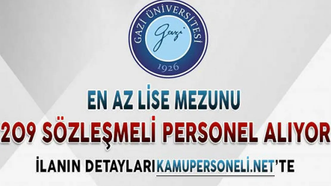 Gazi Üniversitesi En Az Lise Mezunu 209 Sözleşmeli Personel Alıyor