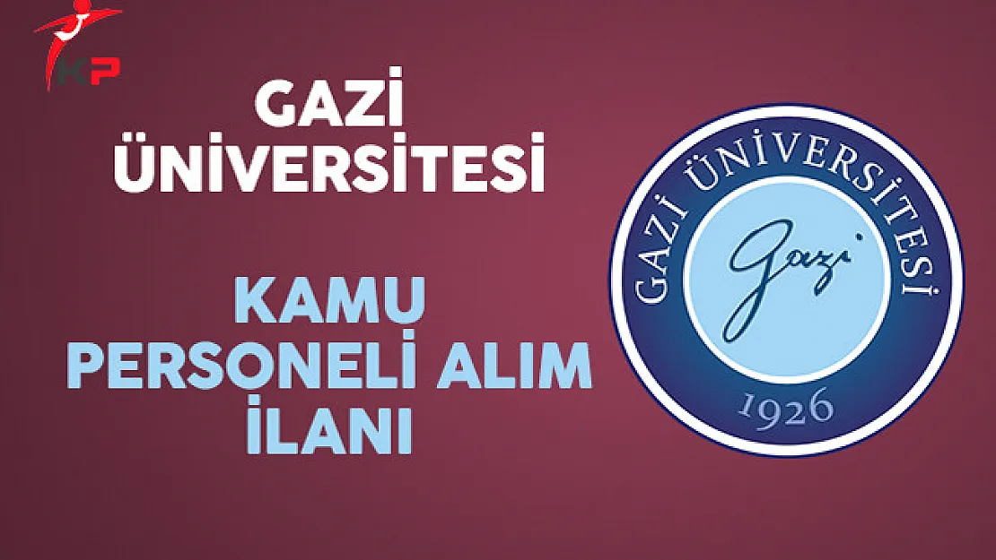 Gazi Üniversitesi Kamu Personeli Alım İlanı