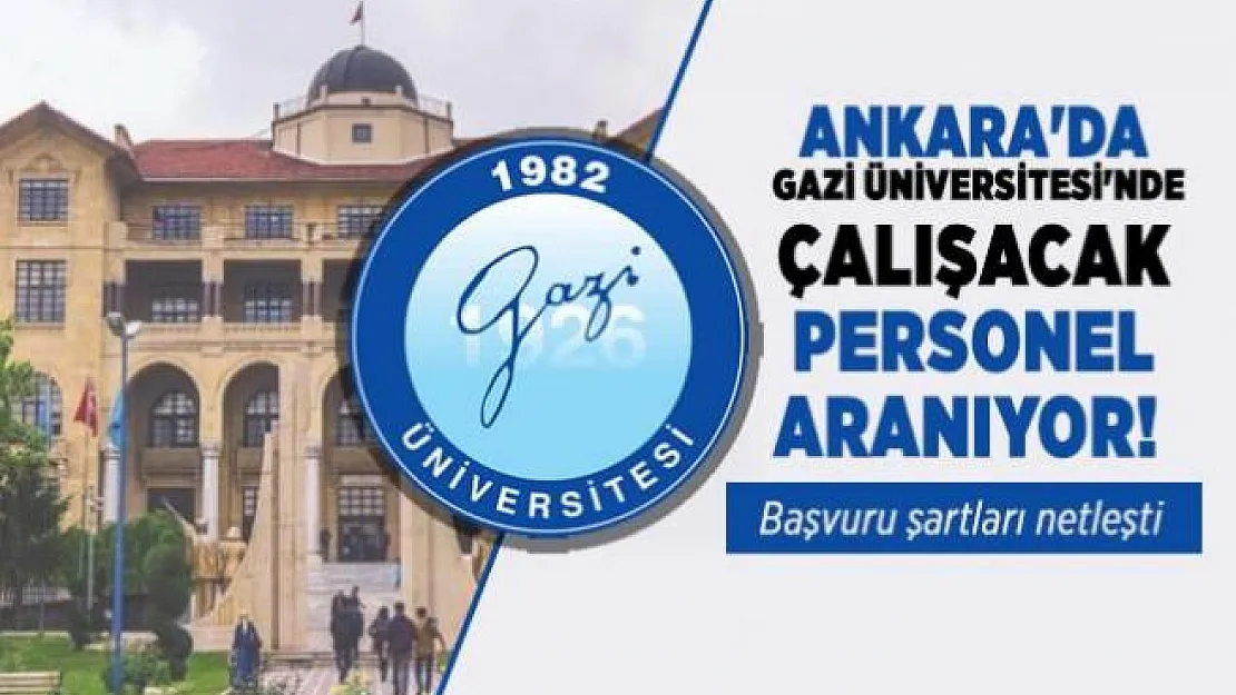 Gazi Üniversitesi yüksek maaşla personel alımı yapacak! Başvuru tarihi açıklandı
