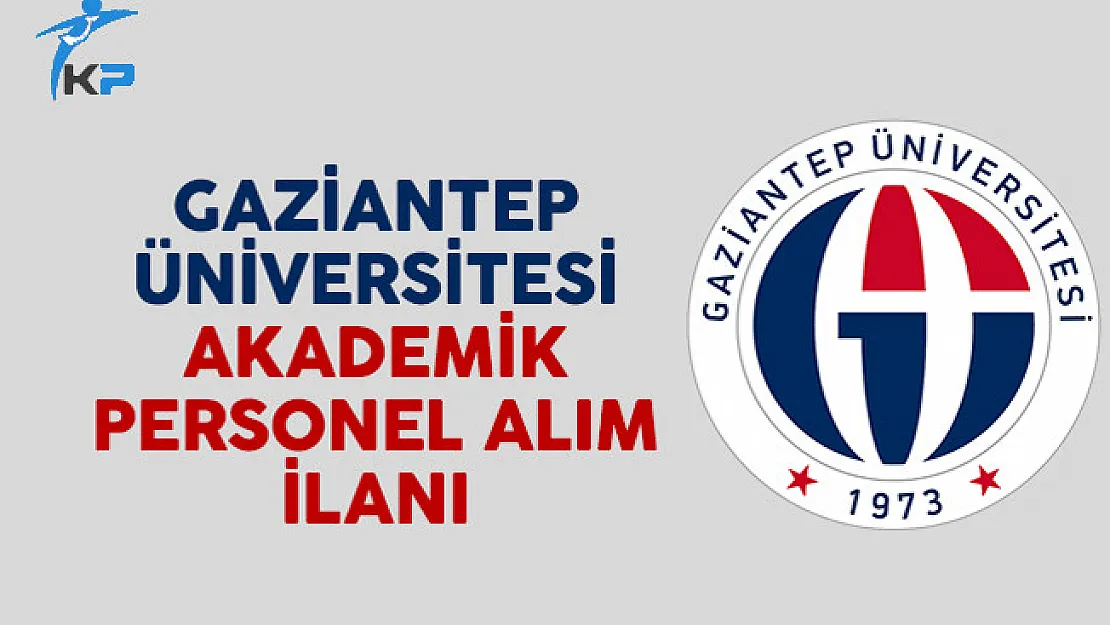 Gaziantep Üniversitesi Akademik Personel Alım İlanı