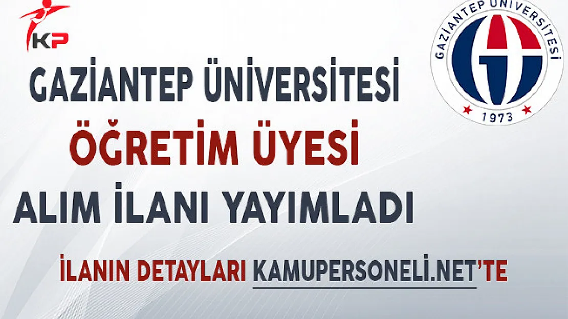 Gaziantep Üniversitesi Öğretim Üyesi Alımı İçin İlan Yayımladı