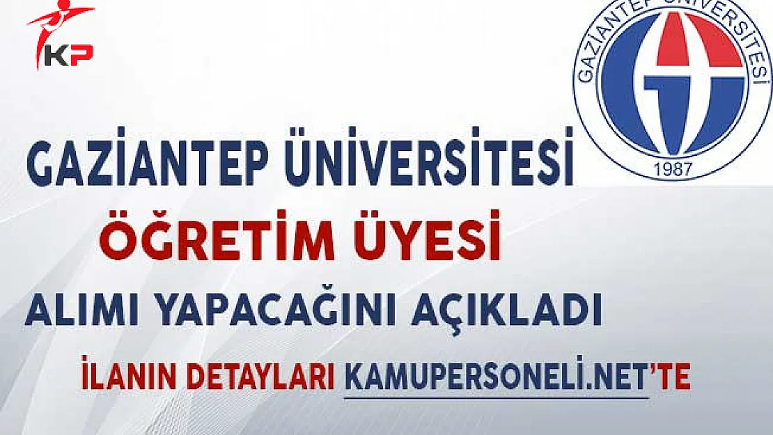Gaziantep Üniversitesi Öğretim Üyesi Alımı Yapacağını Açıkladı